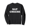 Say Cheese Photographer Portrait Sweatshirt - Streetwear Style Men Women - T-Shirt, Sweatshirt, Hoodie