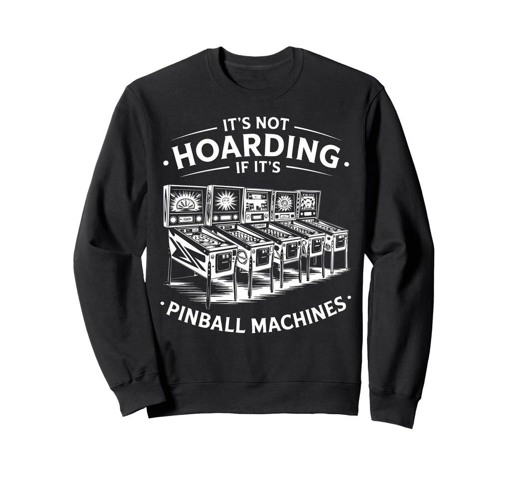 Pinball Collector Arcade Enthusiast Sweatshirt - Custom Art Print Men Women - T-Shirt, Sweatshirt, Hoodie