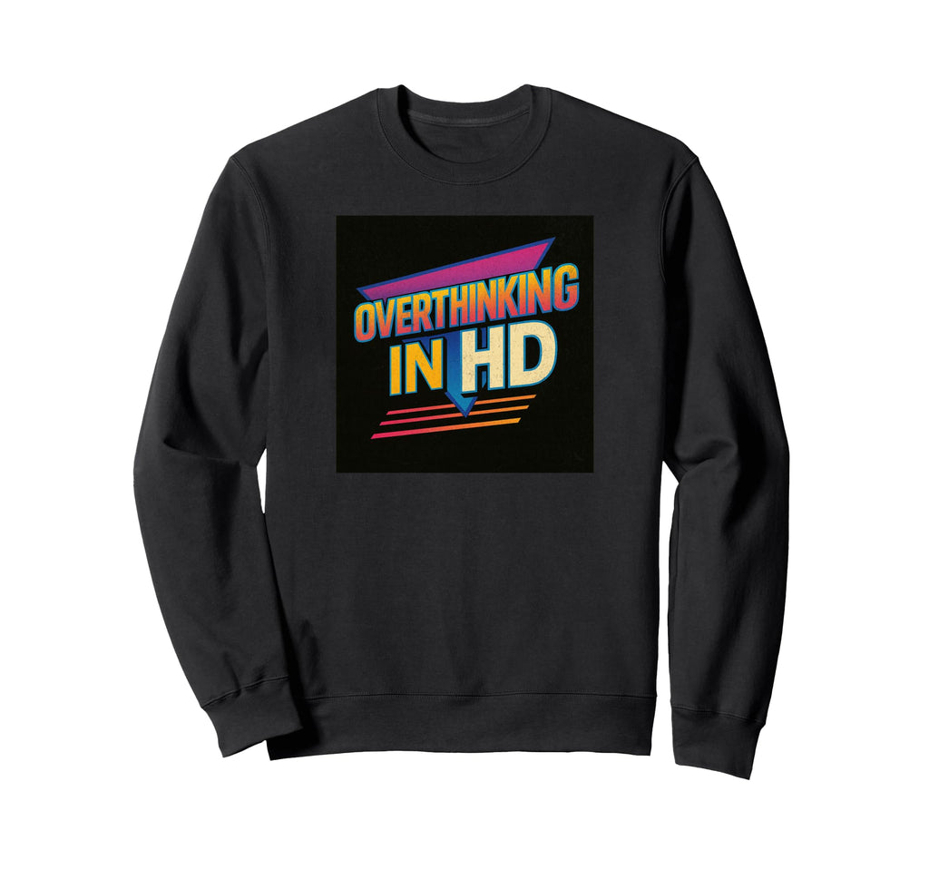 Overthinking Hd T 80S Anxiety Sweatshirt - Aesthetic Graphic Unisex - T-Shirt, Sweatshirt, Hoodie