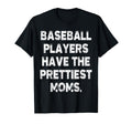 Baseball Players Have Prettiest T-Shirt - Casual Everyday Wear Men Women - T-Shirt, Sweatshirt, Hoodie