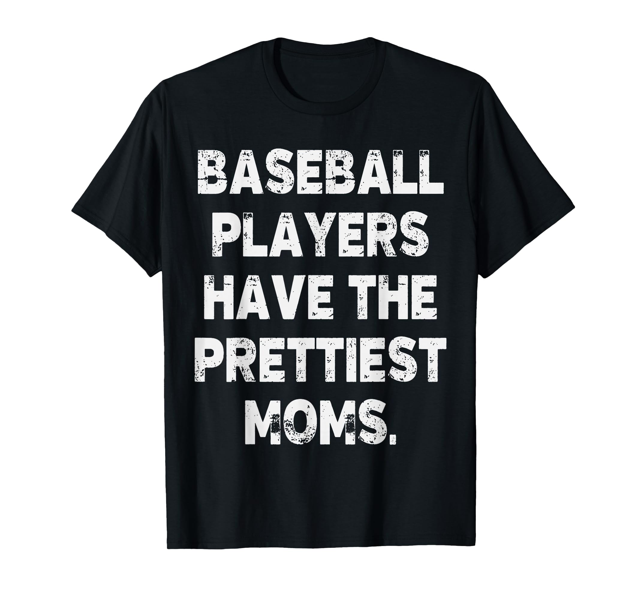 Baseball Players Have Prettiest T-Shirt - Casual Everyday Wear Men Women - T-Shirt, Sweatshirt, Hoodie