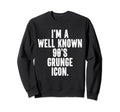 Im Grunge Icon Instant Lazy Sweatshirt - Fun Novelty Design for Adults - T-Shirt, Sweatshirt, Hoodie