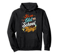 Its Old School Thing 70S 80S 90S Hoodie - Aesthetic Graphic Men Women - T-Shirt, Sweatshirt, Hoodie