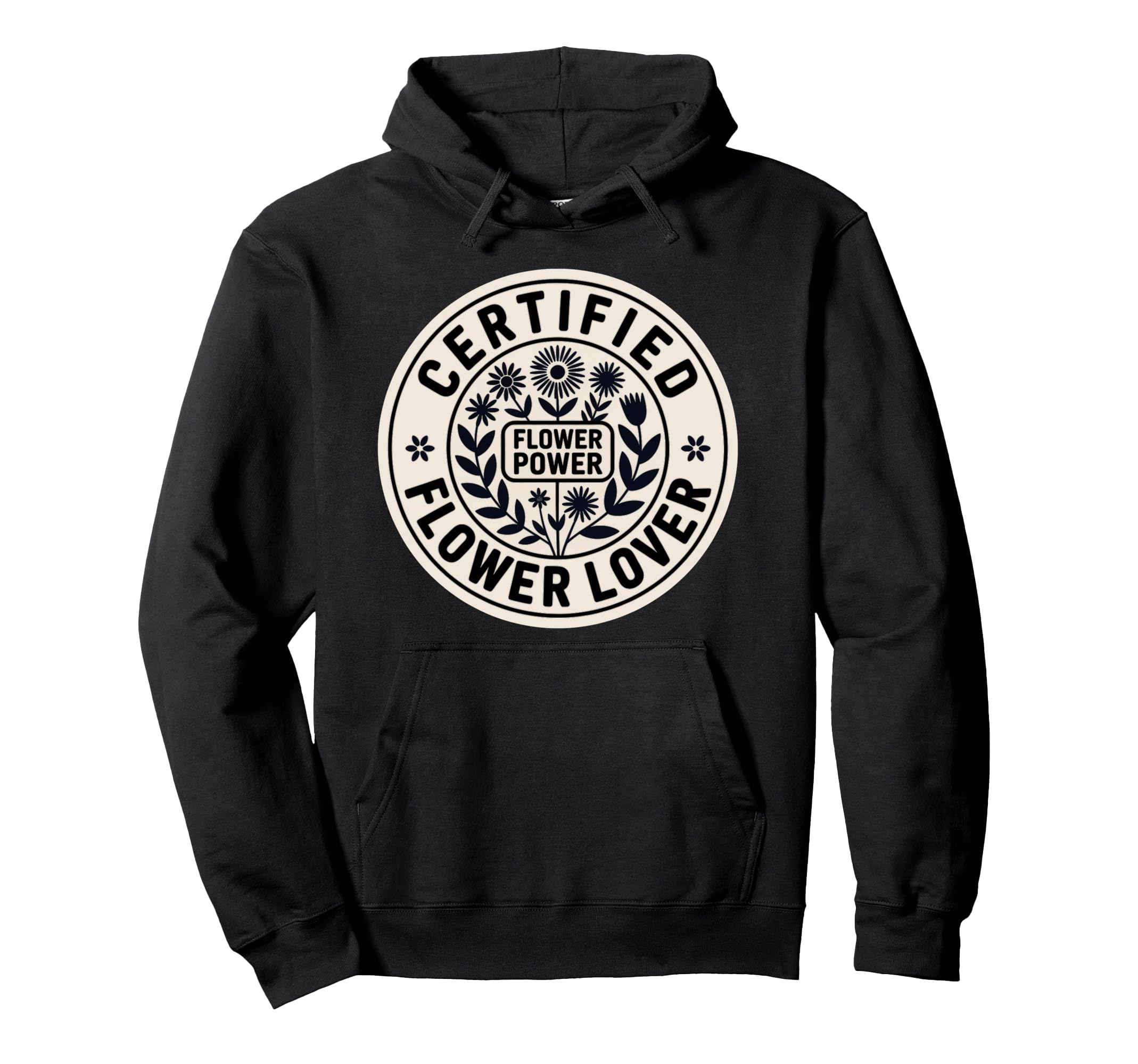 Certified Flower Lover Flower Power Hoodie - Custom Art Print Men Women - T-Shirt, Sweatshirt, Hoodie