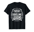 Dad Sideline Legend Sports Game Fathers Day T-Shirt - Graphic Print Unisex - T-Shirt, Sweatshirt, Hoodie