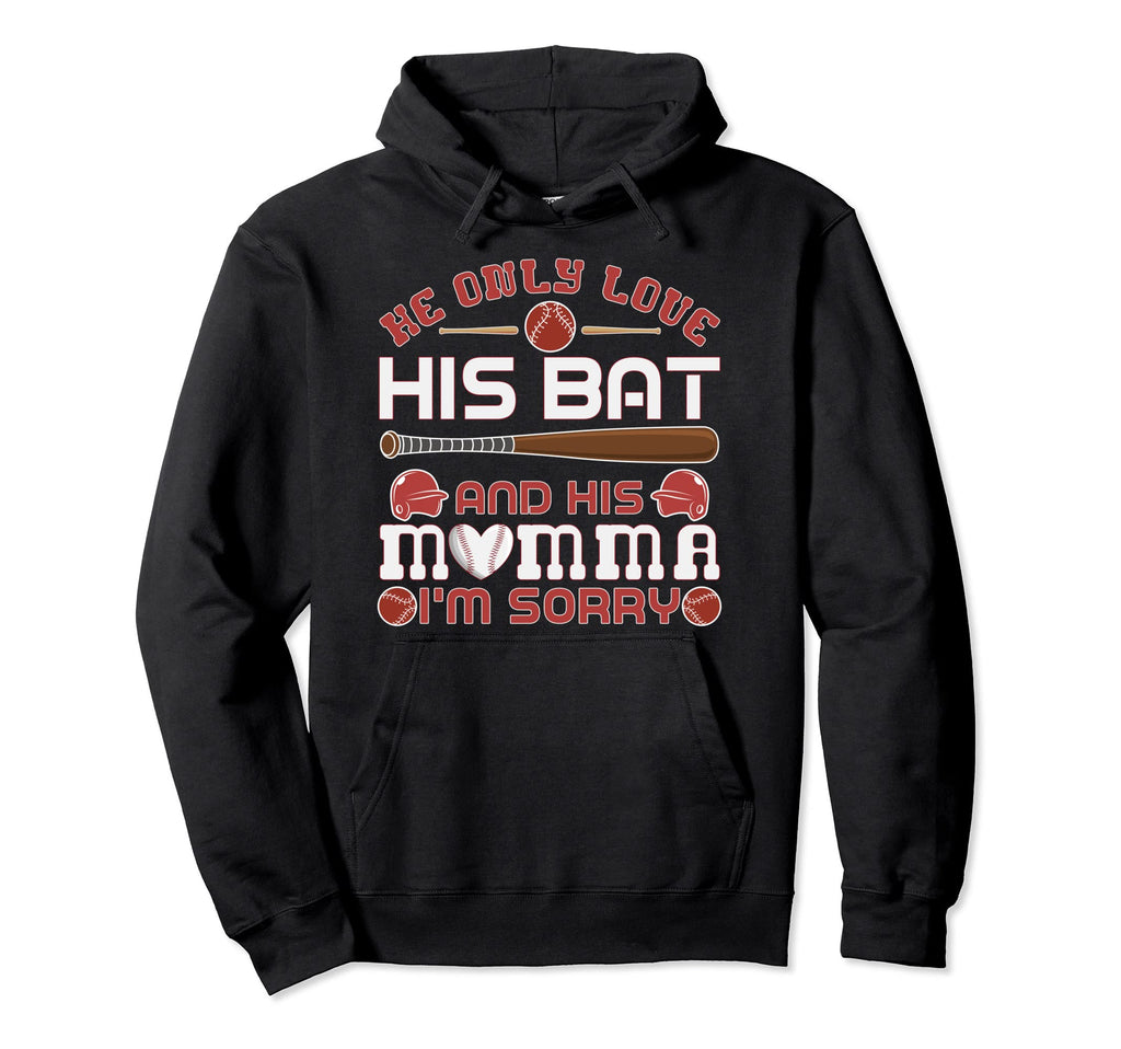 He Only Love His Bat And His Mama Funny Hoodie - Novelty Apparel Men Women - T-Shirt, Sweatshirt, Hoodie
