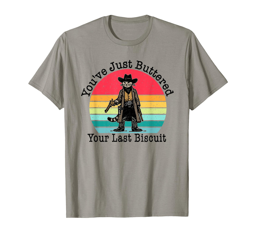 Youve Just Buttered Your Last Biscuit T-Shirt - Trendy Graphic for Adults - T-Shirt, Sweatshirt, Hoodie