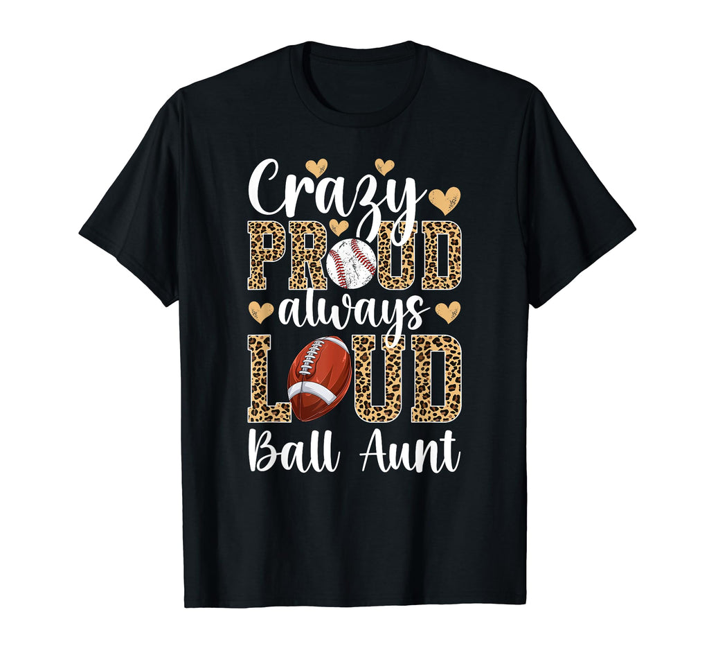 Crazy Proud Always Loud Ball Aunt T-Shirt - Novelty Apparel Men Women - T-Shirt, Sweatshirt, Hoodie