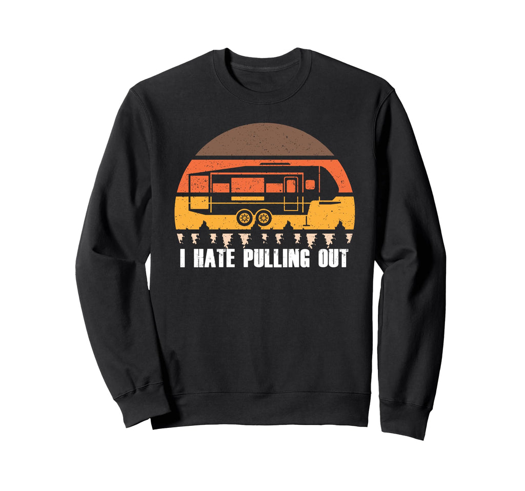 Funny Camping I Hate Pulling Out Sunset Sweatshirt - Unique Graphic Unisex - T-Shirt, Sweatshirt, Hoodie