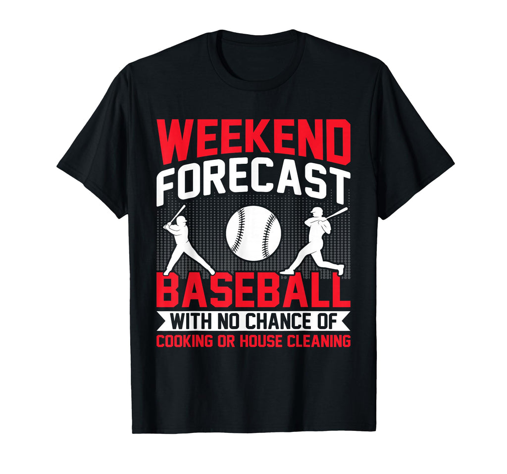 Weekend Forcast Baseball Parents T-Shirt - Fun Novelty Design Men Women - T-Shirt, Sweatshirt, Hoodie