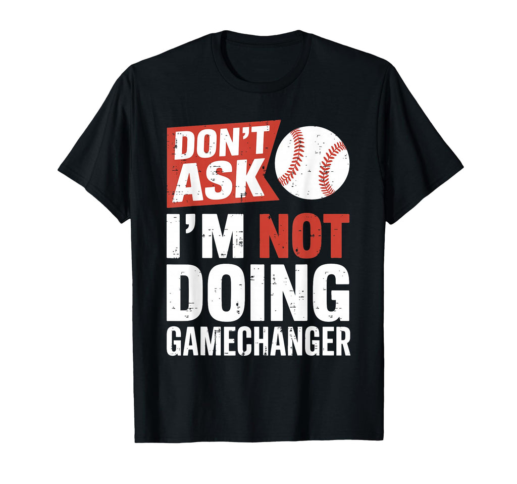 Funny Baseball Dont Ask Im Not Doing T-Shirt - Custom Art Print Men Women - T-Shirt, Sweatshirt, Hoodie