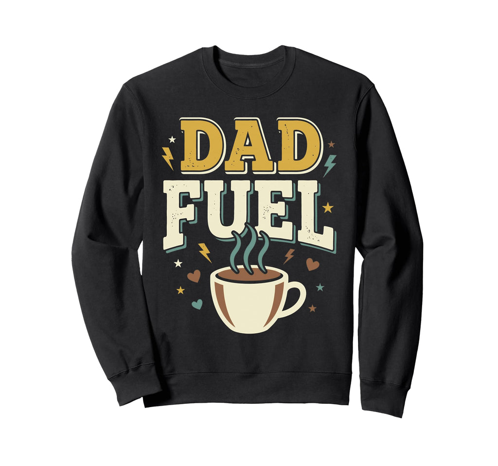 Dad Fuel Fathers Day Sweatshirt - Casual Everyday Wear Unisex - T-Shirt, Sweatshirt, Hoodie
