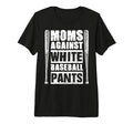 Moms Against White Baseball Pants Sport T-Shirt - Aesthetic Graphic Unisex - T-Shirt, Sweatshirt, Hoodie