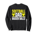 Softball Dad Like Baseball But Bigger Sweatshirt - Novelty Apparel Unisex - T-Shirt, Sweatshirt, Hoodie