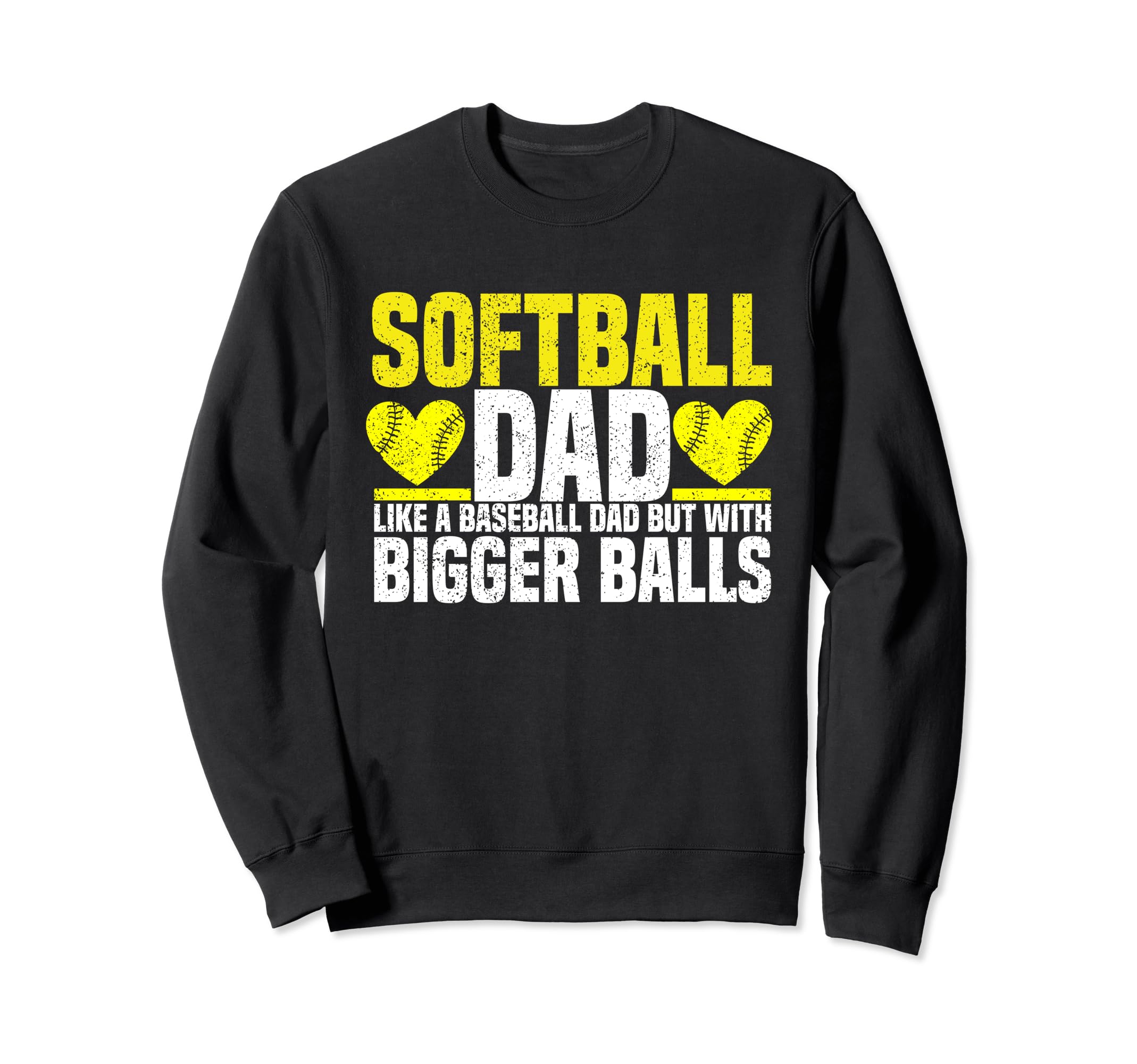Softball Dad Like Baseball But Bigger Sweatshirt - Novelty Apparel Unisex - T-Shirt, Sweatshirt, Hoodie