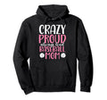 Crazy Proud Always Loud Baseball Mom Hoodie - Casual Everyday Wear Unisex - T-Shirt, Sweatshirt, Hoodie
