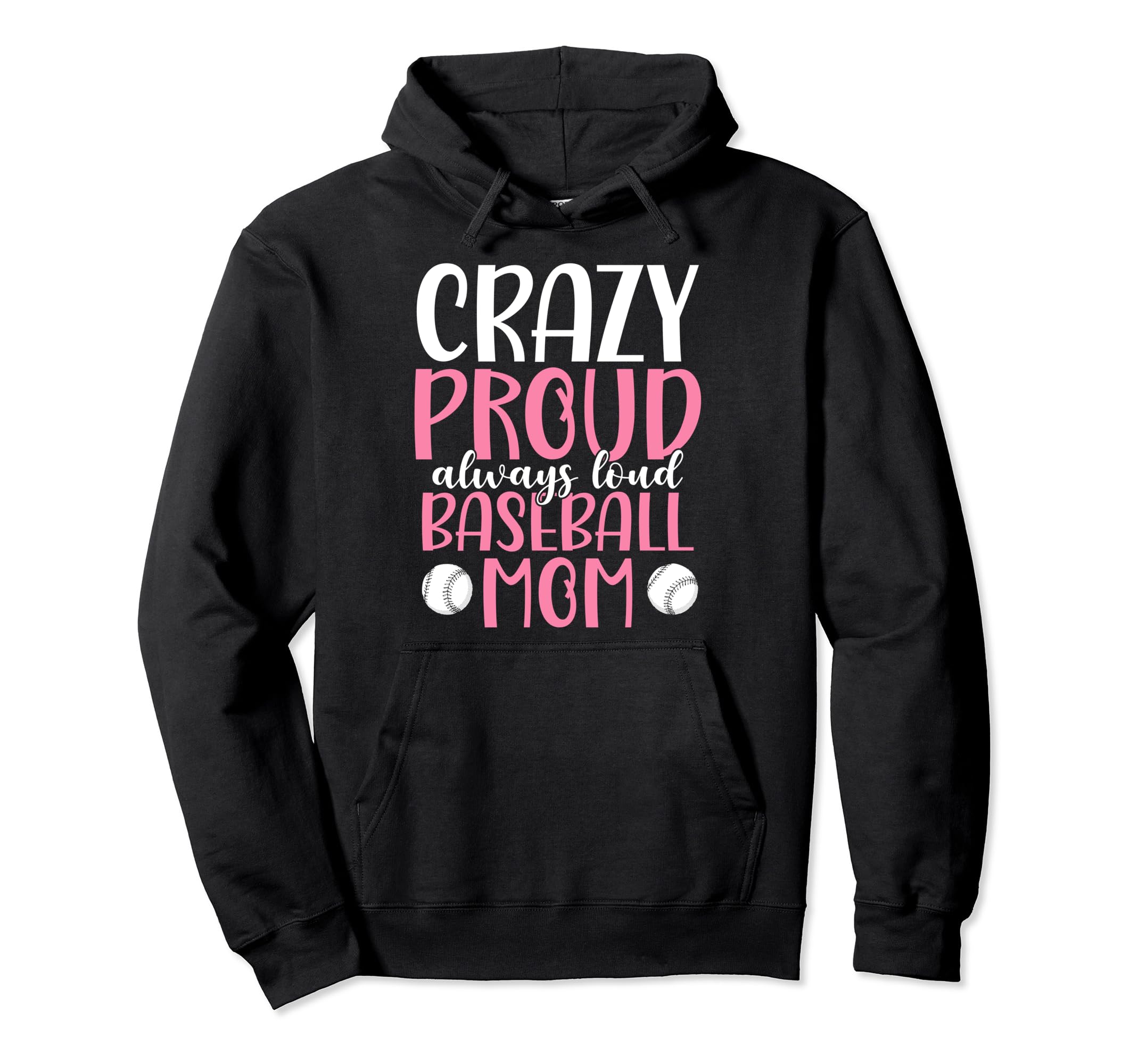 Crazy Proud Always Loud Baseball Mom Hoodie - Casual Everyday Wear Unisex - T-Shirt, Sweatshirt, Hoodie