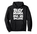 Busy Mama Raising Ballers Mothers Hoodie - Casual Everyday Wear for Adults - T-Shirt, Sweatshirt, Hoodie