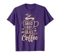 Saved Grace And Coffee Christian Funny Gift T-Shirt - Unique Graphic Unisex - T-Shirt, Sweatshirt, Hoodie