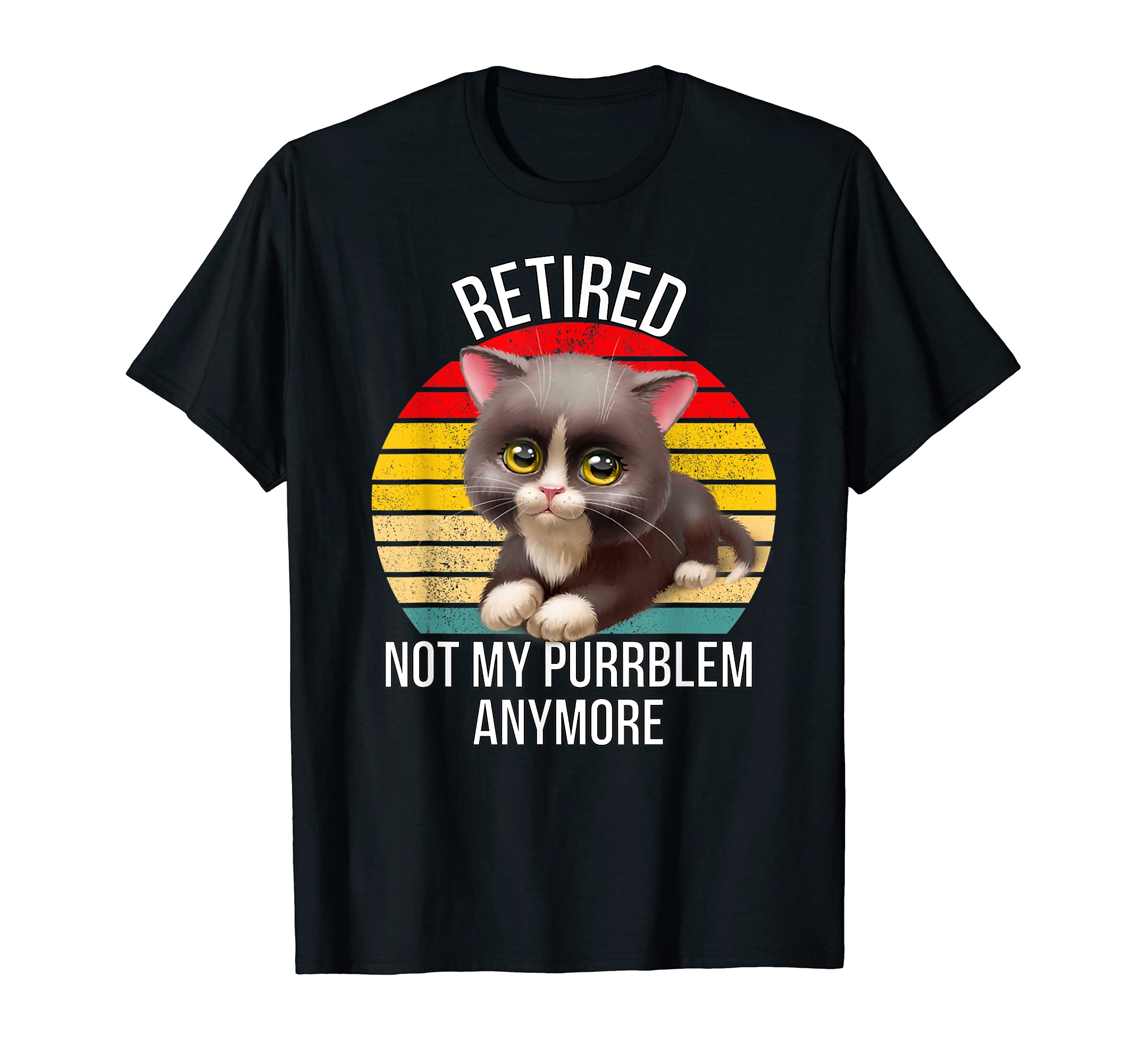 Retired Not My Problem Anymore Cat T-Shirt - Trendy Graphic Men Women - T-Shirt, Sweatshirt, Hoodie
