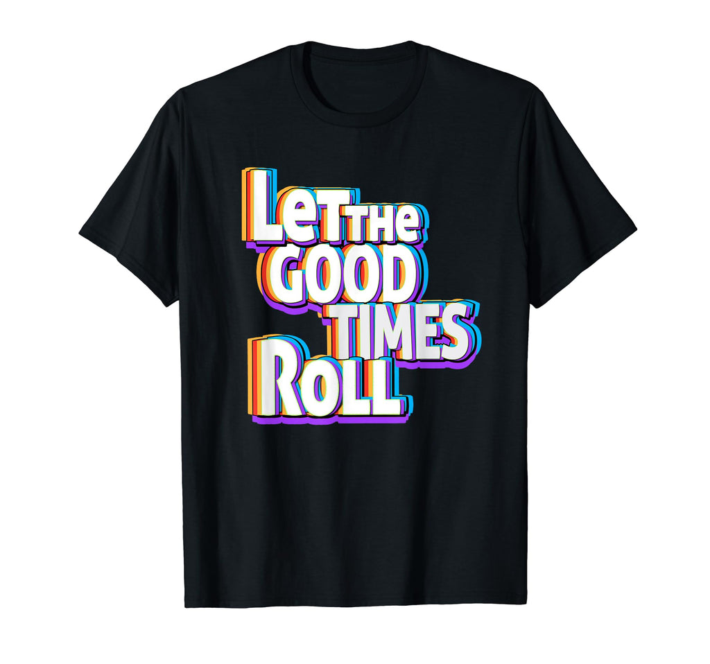 Let Good Times Roll Disco Era 1970S T-Shirt - Minimalist Print Men Women - T-Shirt, Sweatshirt, Hoodie