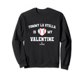 Tommy La Stella Is My Valentine Sweatshirt - Fun Novelty Design Unisex - T-Shirt, Sweatshirt, Hoodie