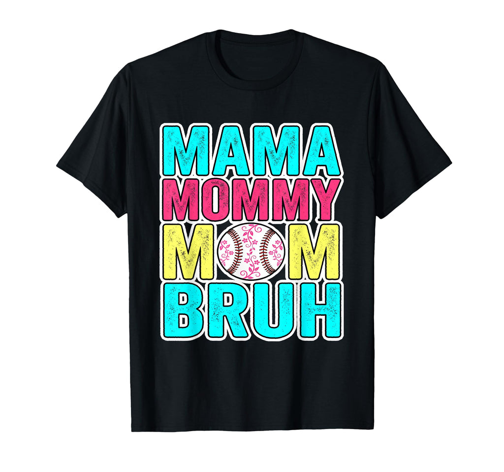 Mama Mommy Mom Bruh Baseball Funny T-Shirt - Fun Novelty Design Men Women - T-Shirt, Sweatshirt, Hoodie