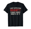 I Dont Suffer From Insanity I Enjoy T-Shirt - Minimalist Print Men Women - T-Shirt, Sweatshirt, Hoodie