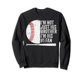 Im Not Just His Brother Im His Sweatshirt - Fun Novelty Design for Adults - T-Shirt, Sweatshirt, Hoodie