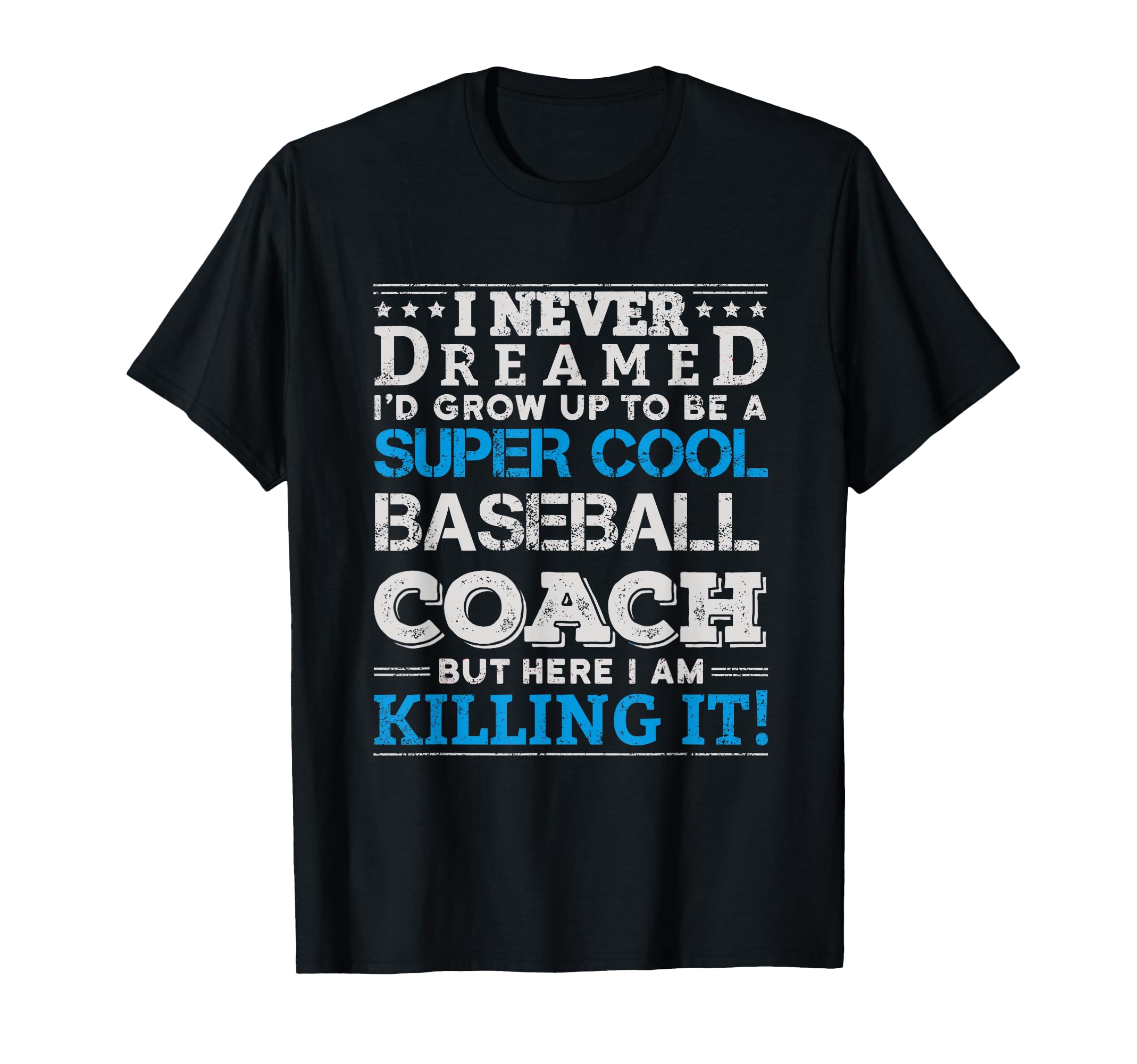 Never Dreamed Super Baseball Coach T-Shirt - Graphic Print Men Women - T-Shirt, Sweatshirt, Hoodie