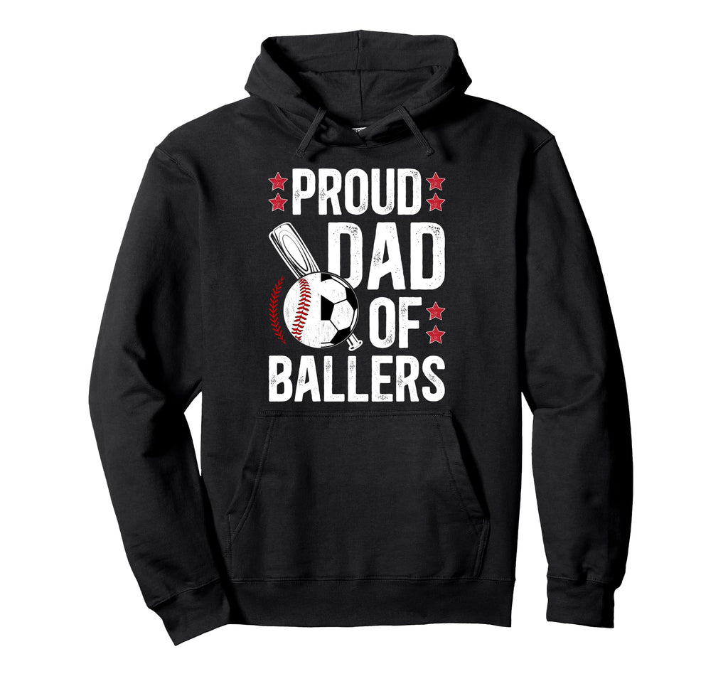 Proud Dad Ballers Baseball Soccer Dad Hoodie - Casual Everyday Wear Unisex - T-Shirt, Sweatshirt, Hoodie