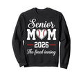 Baseball Senior Mom 2026 Final Sweatshirt - Streetwear Style Men Women - T-Shirt, Sweatshirt, Hoodie