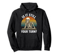 Funny Skeleton Is It Still Your Turn Board Hoodie - Novelty Apparel Unisex - T-Shirt, Sweatshirt, Hoodie