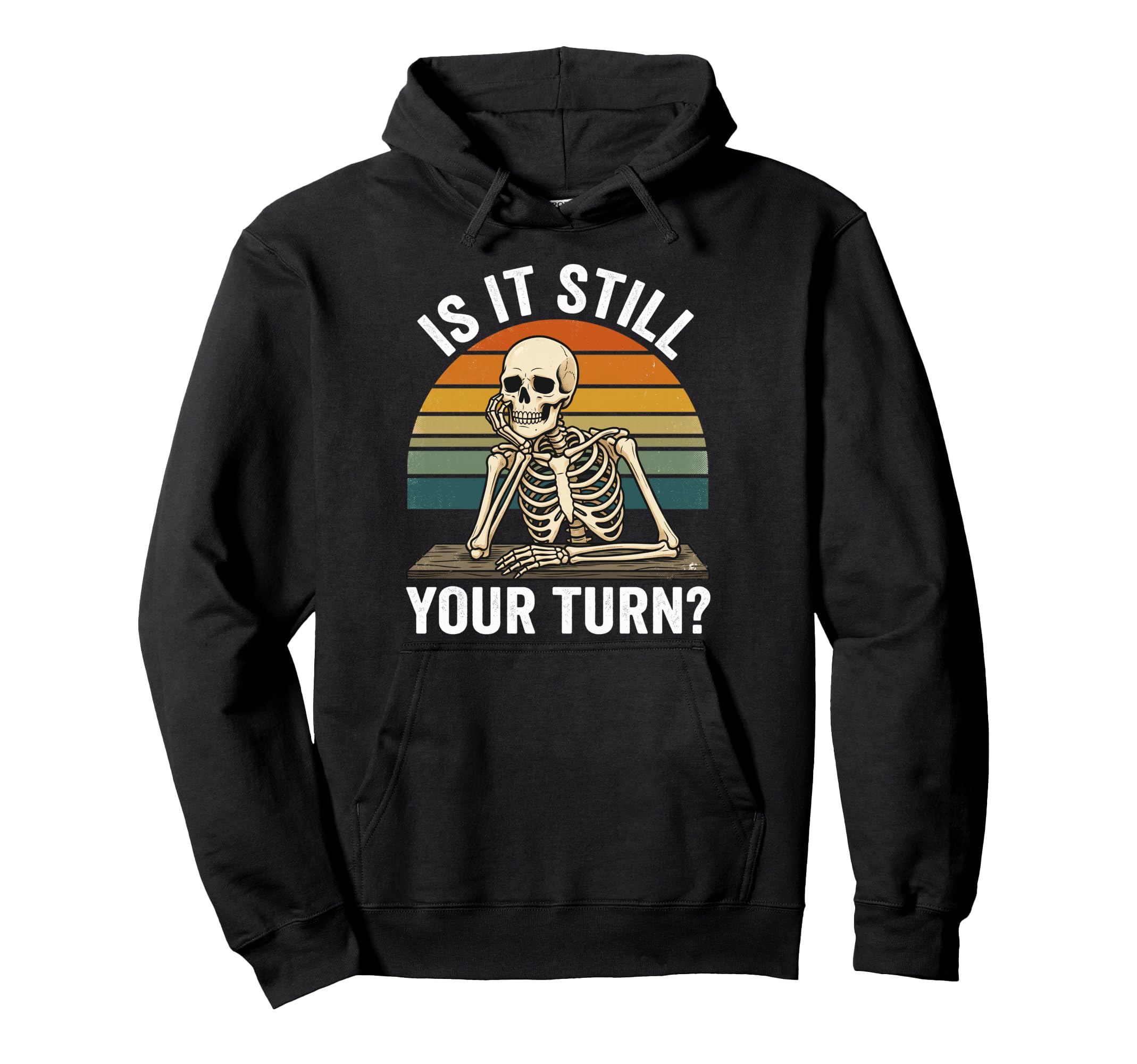 Funny Skeleton Is It Still Your Turn Board Hoodie - Novelty Apparel Unisex - T-Shirt, Sweatshirt, Hoodie