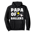 Papa Ballers Softball Baseball Papa Hoodie - Novelty Apparel Men Women - T-Shirt, Sweatshirt, Hoodie
