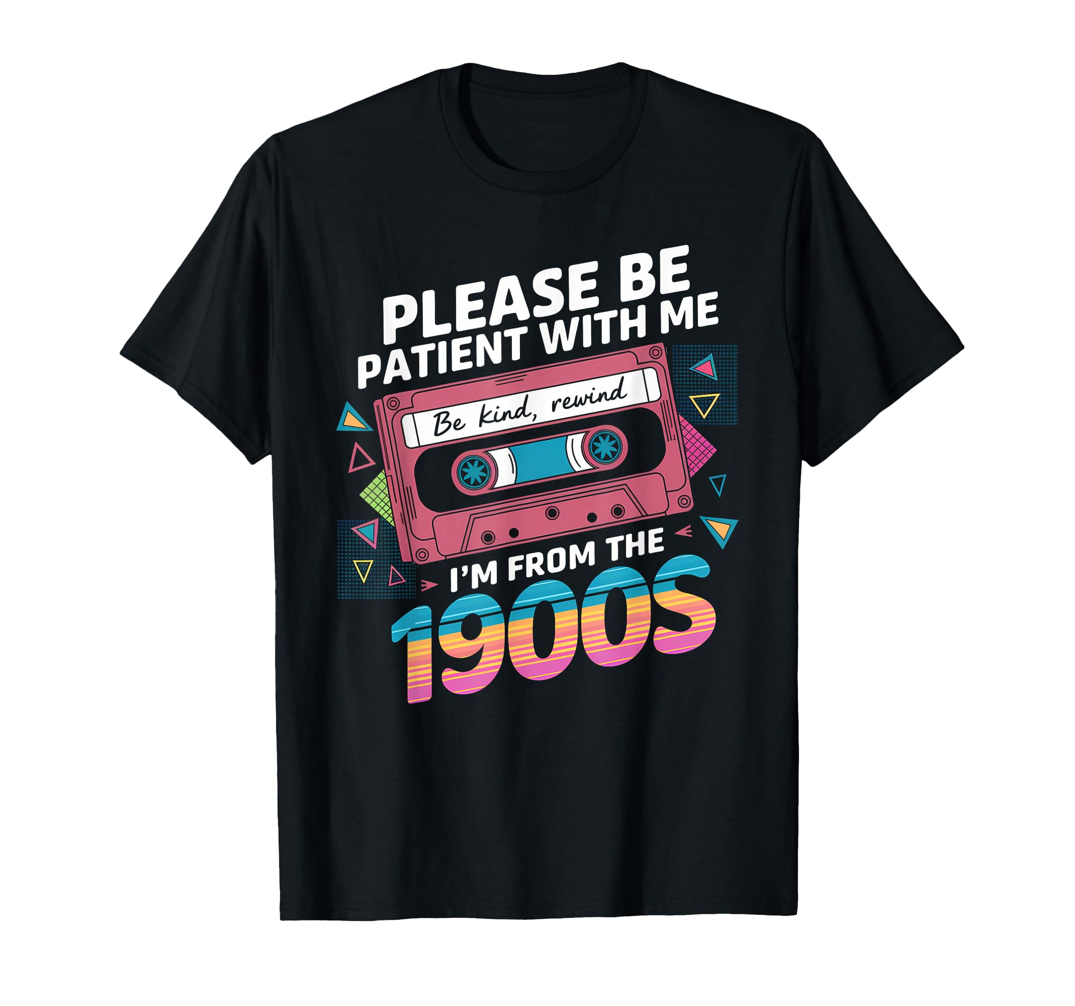 Please Be Patient Im From 1900S Funny T-Shirt - Novelty Apparel for Adults - T-Shirt, Sweatshirt, Hoodie
