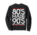 80S Made 90S Hip Hop Raised Outfit Sweatshirt - Unique Graphic for Adults - T-Shirt, Sweatshirt, Hoodie