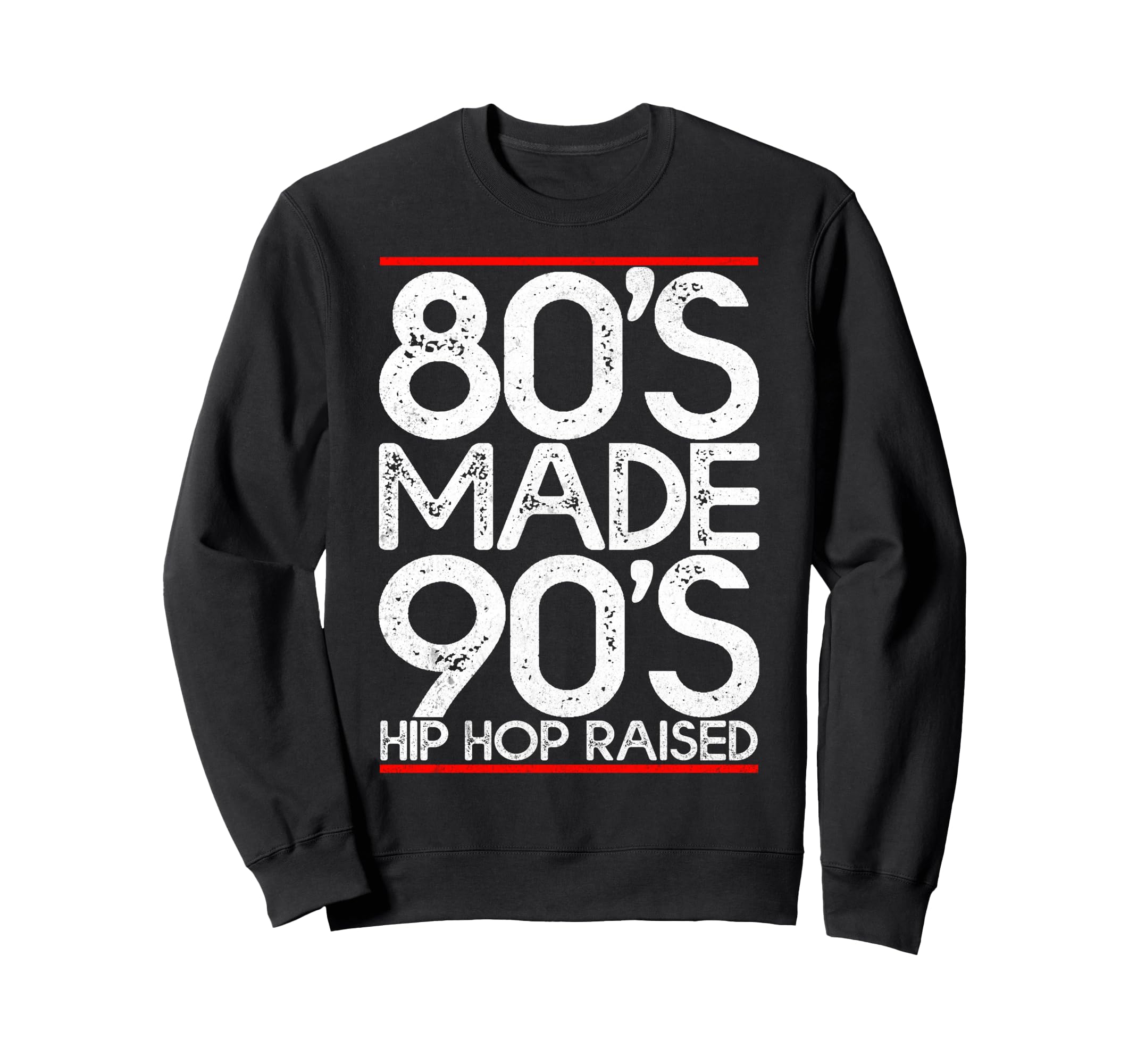 80S Made 90S Hip Hop Raised Outfit Sweatshirt - Unique Graphic for Adults - T-Shirt, Sweatshirt, Hoodie