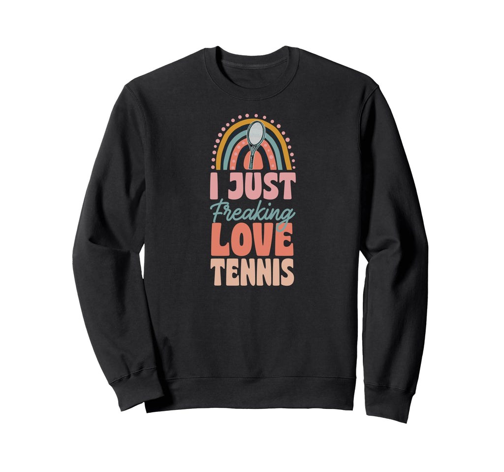 I Just Freaking Love Tennis Sweatshirt - Casual Everyday Wear Unisex - T-Shirt, Sweatshirt, Hoodie