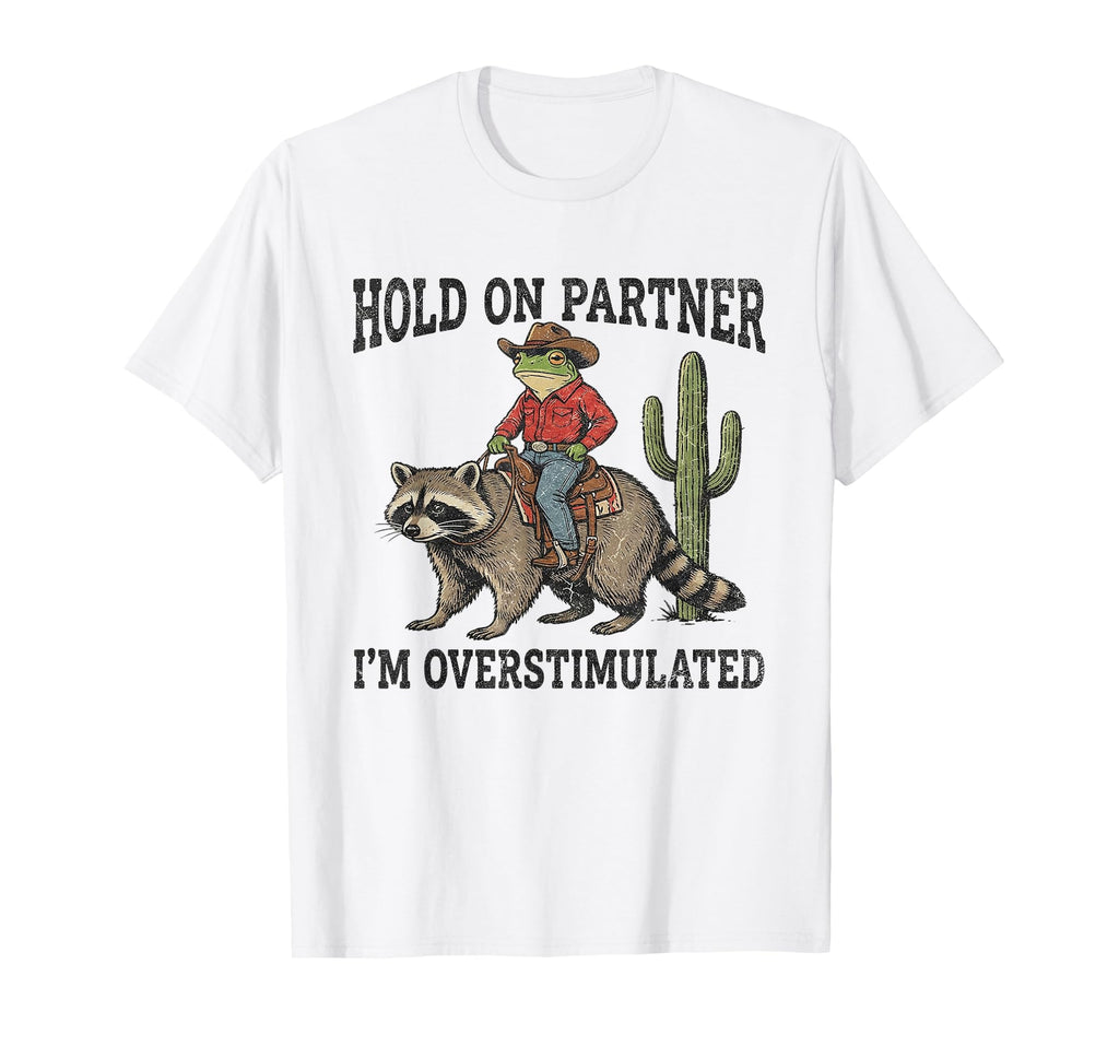 Hold Partner Im Overstimulated Cowboy T-Shirt - Custom Art Print Men Women - T-Shirt, Sweatshirt, Hoodie