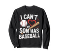 I Cant My Son Has Baseball Funny Sweatshirt - Custom Art Print for Adults - T-Shirt, Sweatshirt, Hoodie