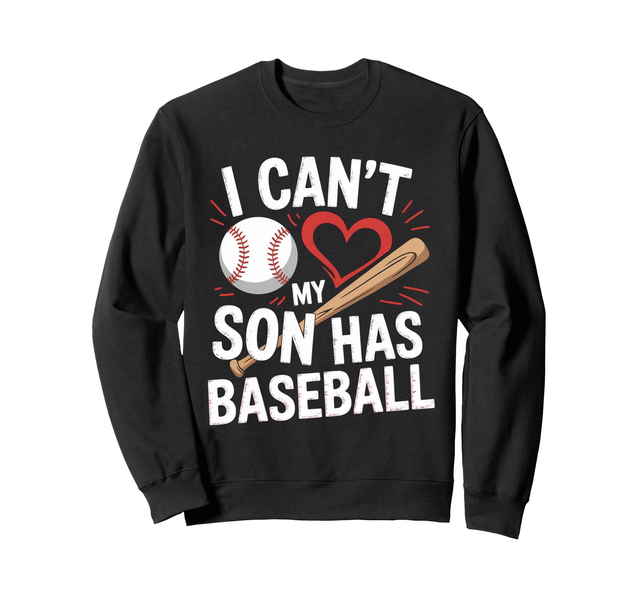I Cant My Son Has Baseball Funny Sweatshirt - Custom Art Print for Adults - T-Shirt, Sweatshirt, Hoodie