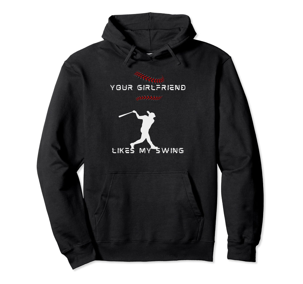Funny Baseball Your Girlfriend Likes Hoodie - Streetwear Style for Adults - T-Shirt, Sweatshirt, Hoodie