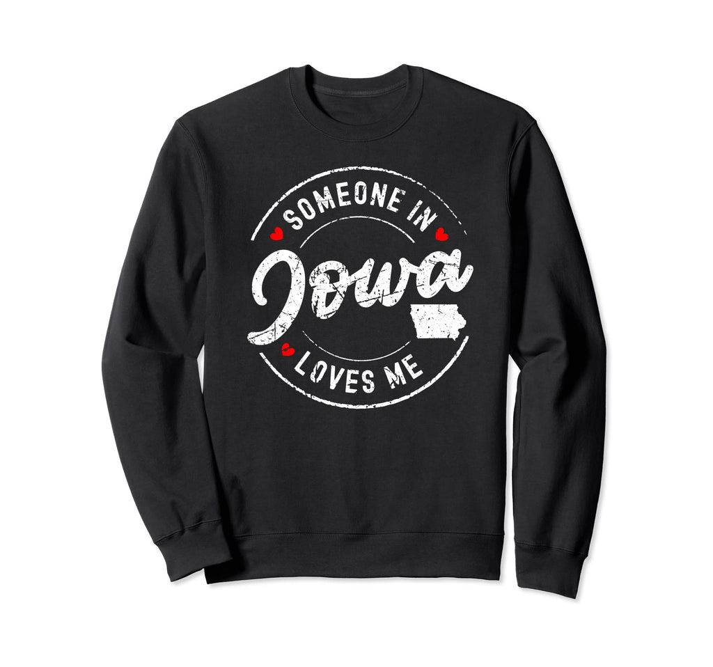 Someone Iowa Loves Me Distressed Sweatshirt - Custom Art Print Unisex - T-Shirt, Sweatshirt, Hoodie