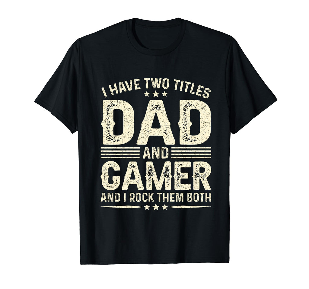I Have Two Titles Dad And Gamer Funny T-Shirt - Minimalist Print Unisex - T-Shirt, Sweatshirt, Hoodie