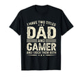 I Have Two Titles Dad And Gamer Funny T-Shirt - Minimalist Print Unisex - T-Shirt, Sweatshirt, Hoodie