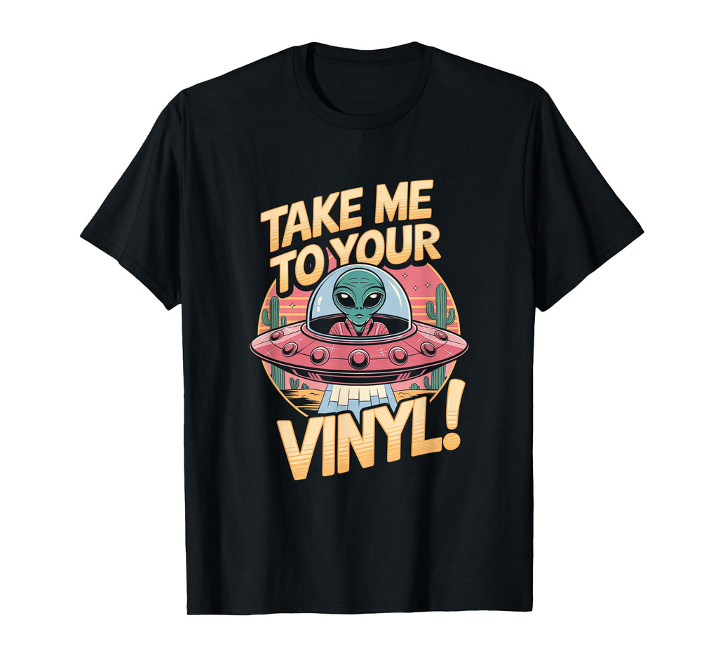 Take Me To Your Vinyl Funny Alien 60S 70S T-Shirt - Unique Graphic Unisex - T-Shirt, Sweatshirt, Hoodie