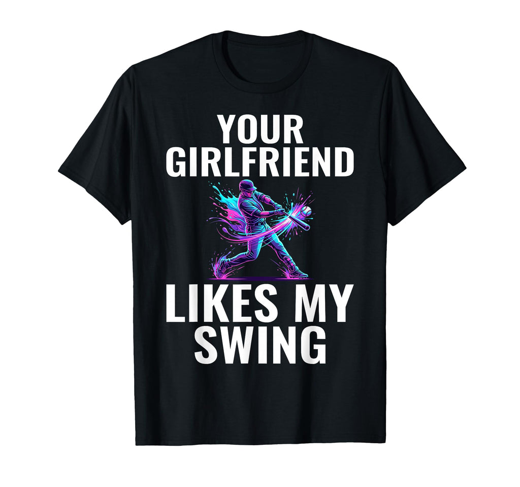 Your Girlfriend Likes My Swing Funny T-Shirt - Unique Graphic Unisex - T-Shirt, Sweatshirt, Hoodie