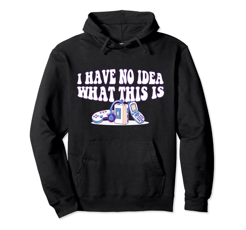 70S 80S 90S I Have No What This Is Mixed Hoodie - Trendy Graphic Men Women - T-Shirt, Sweatshirt, Hoodie