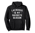 Lacrosse Is My Favorite Season Hoodie - Novelty Apparel Men Women - T-Shirt, Sweatshirt, Hoodie